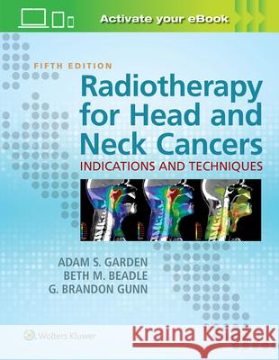 Radiotherapy for Head and Neck Cancers: Indications and Techniques Adam S. Garden Beth M. Beadle G. Brandon Gunn 9781496345899
