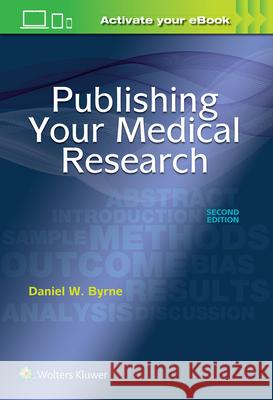 Publishing Your Medical Research Daniel W. Byrne 9781496353863 LWW