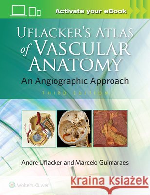 Uflacker's Atlas of Vascular Anatomy Marcelo Guimaraes 9781496356017 LWW