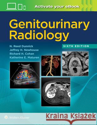 Genitourinary Radiology N. Reed Dunnick Jeffrey H. Newhouse Richard H. Cohan 9781496356192