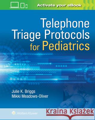 Telephone Triage for Pediatrics Julie Briggs 9781496363602 LWW