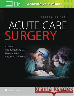 Acute Care Surgery LD Britt Andrew B. Peitzman Philip S. Barie 9781496370044 LWW