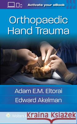 Orthopaedic Hand Trauma Adam Eltorai Edward Akelman 9781496372741 LWW