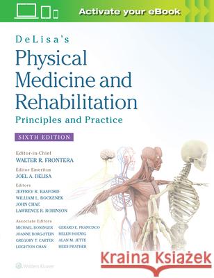 Delisa's Physical Medicine and Rehabilitation: Principles and Practice Walter R. Frontera Joel A. Delisa Bruce M. Gans 9781496374967