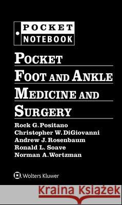 Pocket Foot and Ankle Medicine and Surgery Rock G. Positano Christopher W. DiGiovanni Andrew J. Rosenbaum 9781496375292 LWW