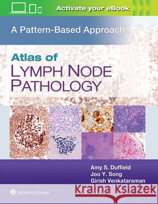 Atlas of Lymph Node Pathology: A Pattern Based Approach Amy S. Duffield Joo Y. Song Girish Venkataraman 9781496375544