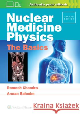 Nuclear Medicine Physics: The Basics Chandra, Ramesh 9781496381842 LWW