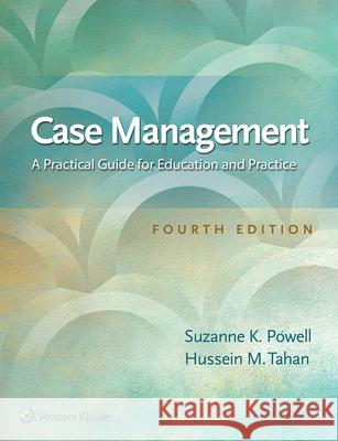 Case Management: A Practical Guide for Education and Practice Suzanne K. Powell Hussein M. Tahan 9781496384256 Lippincott Williams and Wilkins