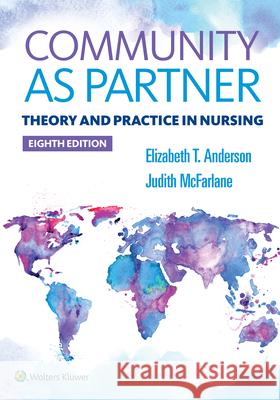 Community as Partner: Theory and Practice in Nursing Elizabeth Anderson Judy MacFarlane 9781496385246