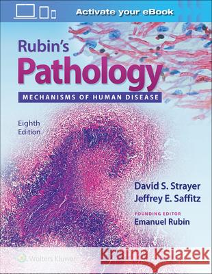 Rubin's Pathology: Mechanisms of Human Disease David S. Strayer Jeffrey E. Saffitz Emmanuel Rubin 9781496386144