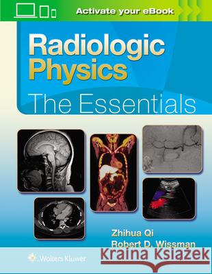 Radiologic Physics: The Essentials Zhihua Qi Robert D. Wissman 9781496386298