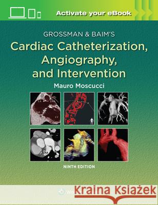 Grossman & Baim's Cardiac Catheterization, Angiography, and Intervention Moscucci, Mauro 9781496386373 LWW