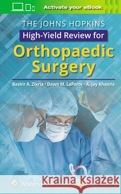 The Johns Hopkins High-Yield Review for Orthopaedic Surgery Bashir Zikria 9781496386908 LWW