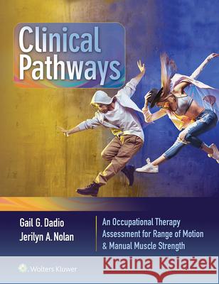 Clinical Pathways: An Occupational Therapy Assessment for Range of Motion & Manual Muscle Strength Gail Dadio 9781496387783 LWW