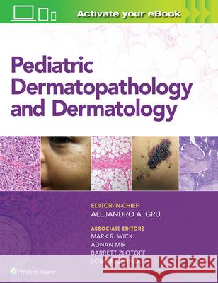 Pediatric Dermatopathology and Dermatology Alejandro Ariel Gru Mark Wick 9781496387851 LWW