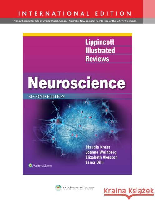 Lippincott Illustrated Reviews: Neuroscience  Krebs, Claudia, MD, PhD|||Weinberg, Joanne|||Akesson, Elizabeth, MSc 9781496388377 Lippincott Williams and Wilkins