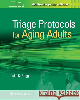 Triage Protocols for Aging Adults Julie K. Briggs 9781496389442 Lippincott Williams and Wilkins