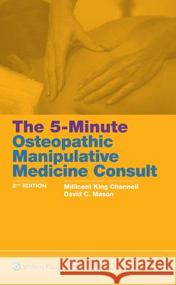 The 5-Minute Osteopathic Manipulative Medicine Consult Millicent King Channell David C. Mason 9781496396501 Lippincott Williams and Wilkins