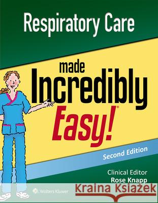 Respiratory Care Made Incredibly Easy Lippincott Williams & Wilkins 9781496397898 Lippincott Williams and Wilkins