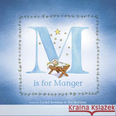 M Is for Manger Crystal Bowman Teri McKinley Claire Keay 9781496401953