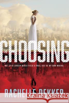 The Choosing Rachelle Dekker 9781496402240