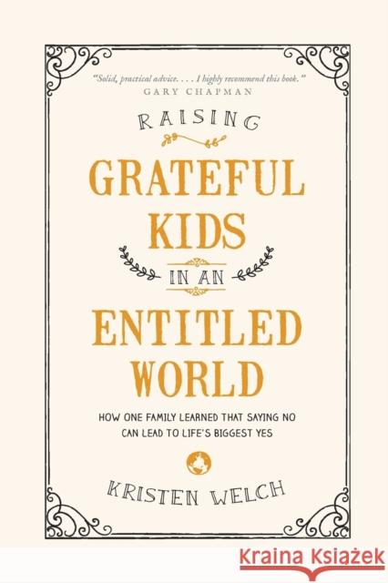 Raising Grateful Kids in an Entitled World Kristen Welch 9781496405296