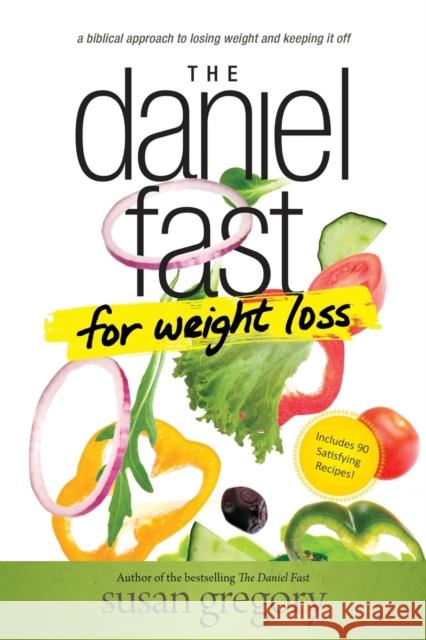 The Daniel Fast for Weight Loss Susan Gregory 9781496407481