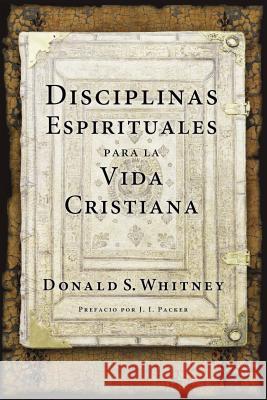 Disciplinas Espirituales Para La Vida Cristiana Donald S. Whitney J. I. Packer 9781496411310 Tyndale House Publishers