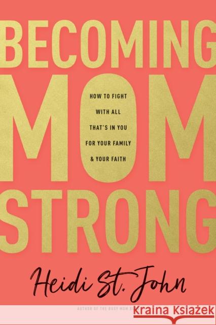 Becoming MomStrong Heidi St. John 9781496412669 Tyndale House Publishers