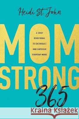 Momstrong 365: A Daily Devotional to Encourage and Empower Everyday Moms St John Heidi 9781496412683