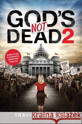 God's Not Dead 2 Travis Thrasher 9781496413611 Tyndale House Publishers