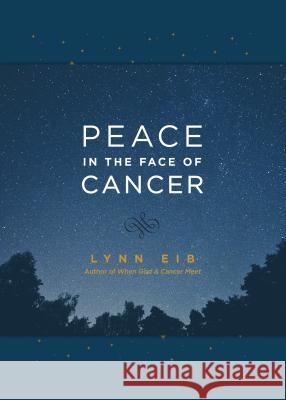 Peace in the Face of Cancer Lynn Eib 9781496417985