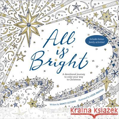All Is Bright: A Devotional Journey to Color Your Way to Christmas Nancy Guthrie Lizzie Preston 9781496418029 Tyndale Momentum