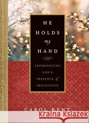 He Holds My Hand: Experiencing God's Presence and Protection Carol Kent 9781496421654 Tyndale House Publishers