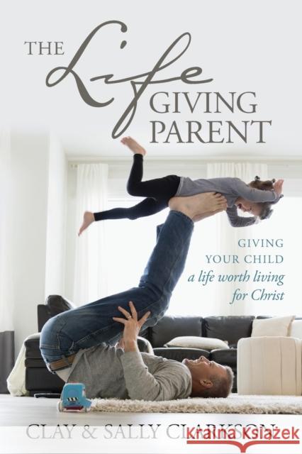 The Lifegiving Parent  9781496421975 Tyndale Momentum