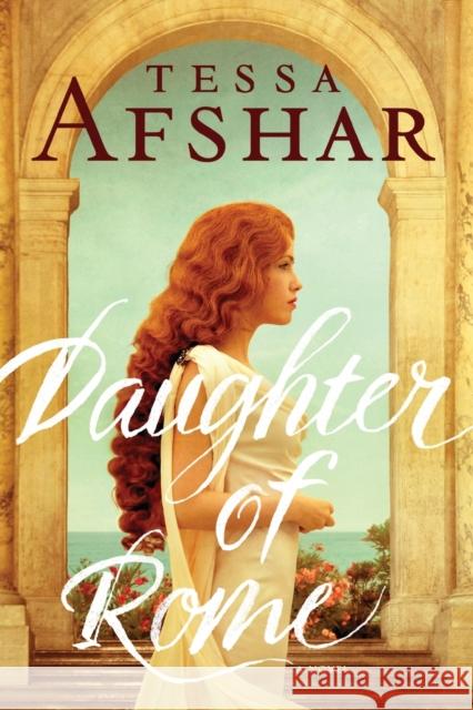 Daughter of Rome Tessa Afshar 9781496428714 Tyndale House Publishers