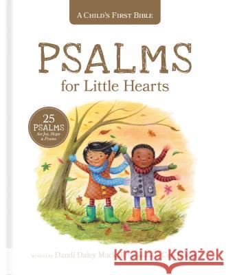A Child's First Bible: Psalms for Little Hearts: 25 Psalms for Joy, Hope and Praise Dandi Daley Mackall Cee Biscoe 9781496432759 Tyndale Kids