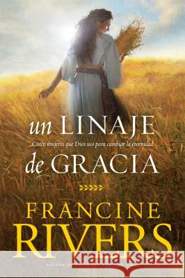 Un linaje de gracia Francine Rivers 9781496436269