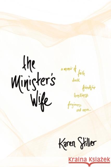 The Minister's Wife: A Memoir of Faith, Doubt, Friendship, Loneliness, Forgiveness, and More Karen Stiller 9781496444806 Tyndale Momentum