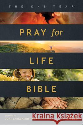 The One Year Pray for Life Bible NLT (Softcover): A Daily Call to Prayer Defending the Dignity of Life Tyndale                                  Joni Eareckson Tada 9781496445131 Tyndale House Publishers