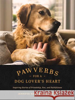 Pawverbs for a Dog Lover's Heart: Inspiring Stories of Friendship, Fun, and Faithfulness Jennifer Marshall Bleakley 9781496447272 Tyndale Momentum