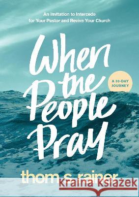 When the People Pray: An Invitation to Intercede for Your Pastor and Revive Your Church Thom S. Rainer 9781496448835 Tyndale Momentum