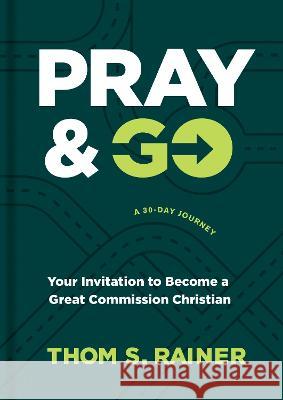 Pray & Go: Your Invitation to Become a Great Commission Christian Thom S. Rainer 9781496449054 Tyndale Momentum