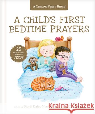 A Child's First Bedtime Prayers: 25 Heart-To-Heart Talks with Jesus Dandi Daley Mackall Cee Biscoe 9781496454218 Tyndale Kids