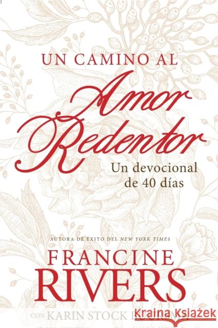 Un Camino Al Amor Redentor: Un Devocional de 40 Días Rivers, Francine 9781496455406 Tyndale House Publishers