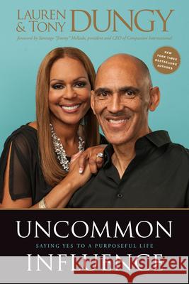 Uncommon Influence: Saying Yes to a Purposeful Life Tony Dungy Lauren Dungy 9781496458896 Compassion