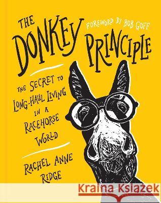 The Donkey Principle: The Secret to Long-Haul Living in a Racehorse World Rachel Anne Ridge Bob Goff 9781496460370 Tyndale Momentum