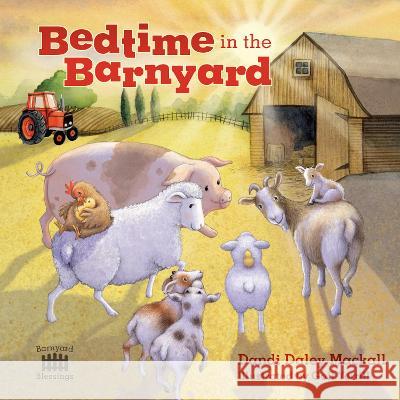 Bedtime in the Barnyard Dandi Daley Mackall 9781496461629 Tyndale Kids