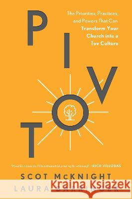 Pivot: The Priorities, Practices, and Powers That Can Transform Your Church Into a Tov Culture Scot McKnight Laura Barringer John Rosensteel 9781496466730