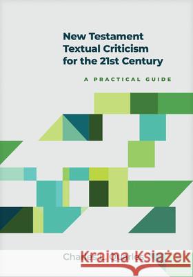 New Testament Textual Criticism for the 21st Century: A Practical Guide Charles L. Quarles 9781496476272 Hendrickson Academic